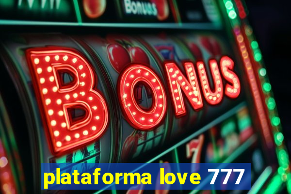 plataforma love 777